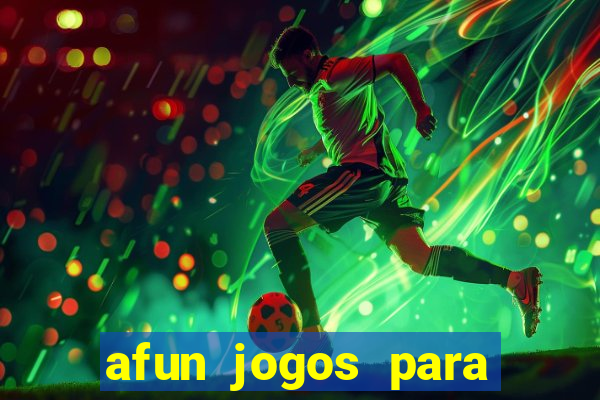 afun jogos para ganhar dinheiro